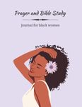 Prayer and Bible Study Journal for Black Women: A GUIDED JOURNAL for BIBLE STUDY, SERMONS, and PRAYER