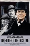 Granada's Greatest Detective: A Guide to the Classic Sherlock Holmes Television Series