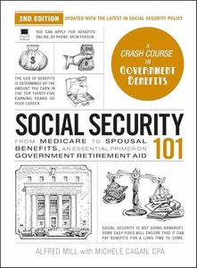 Social Security 101, 2nd Edition: From Medicare to Spousal Benefits, an Essential Primer on Government Retirement Aid (Adams 101 Series)