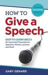 How to Give A Speech: EASY-TO-LEARN SKILLS for Successful Presentations, Speeches, Pitches, Lectures, and More!