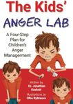 The Kids' Anger Lab: A Four-Step Plan for Children’s Anger Management (Children's Anger Management and Anger Issues)