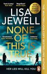 None of This is True: The addictive #1 Sunday Times bestselling psychological thriller, voted CRIME NOVEL OF THE YEAR 2024