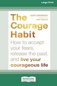 Courage Habit: How to Accept Your Fears, Release the Past, and Live Your Courageous Life (16pt Large Print Edition)