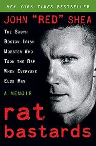 Rat Bastards: The South Boston Irish Mobster Who Took the Rap When Everyone Else Ran