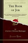 The Book of Job: Part 1, the Oldest Lesson in the World; Part 2, a Rhythmical Translation, with the Structure (Classic Reprint)