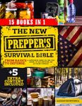 The New Prepper's Survival Bible: [15 in 1] From Basics to Defense. A Comprehensive Manual for Long-Term Survival, Off-Grid Adaptations, and Self-Reliant Strate. Includes Additional Resource Section