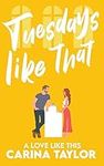 Tuesdays Like That: A romantic come