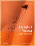 Beautiful Testing: Leading Professionals Reveal How They Improve Software (Theory in Practice)