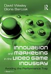 Innovation and Marketing in the Video Game Industry: Avoiding the Performance Trap