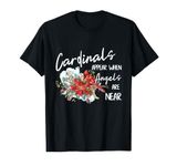 Red Cardinals Appear When Angels Are Near Bird Lover Gift T-Shirt