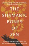 The Shamanic Bones of Zen: Revealin