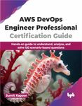 AWS DevOps Engineer Professional Certification Guide: Hands-on guide to understand, analyze, and solve 150 scenario-based questions