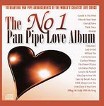 The No 1 Pan Pipe Love Album: 20 BEAUTIFUL ARRANGEMENTS OF THE WORLD'S GREATEST LOVE SONGS