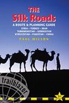 The Silk Roads: A Route and Planning Guide (Trailblazer) (Silk Roads: A Route & Planning Guide): Turkey, Syria, Iran, Turkmenistan, Uzbekistan, Kyrgyzstan, Pakistan, China