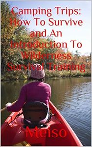 Саmріng Trips: Hоw To Survive and An Introduction Tо Wіldеrnеѕѕ Ѕurvіvаl Trаіnіng (Tents Knots Hacks Preparing Boy Scouts Outdoor Adventures Hiking Expert ... Beginners Plan) (English Edition)