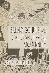 Bruno Schulz and Galician Jewish Modernity (Jews of Eastern Europe)