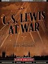 C. S. Lewis at War: The Dramatic Story Behind Mere Christianity