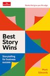 Best Story Wins: Storytelling for business success: An Economist Edge book