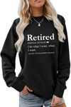 MEKOTSK Retired Sweatshirt for Women Funny Graphic Shirts Long Sleeve Crew Neck Pullover Tops Grandma Retirement Gifts, Black, X-Large