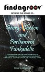 Findagroov™ Reviews The Songs Of... George Clinton and Parliament Funkadelic: The Parliaments, The Funkadelics, Parliament, Funkadelic, George Clinton, P-Funk All Stars