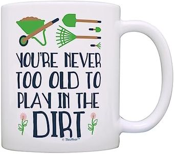 Garden Mug You're Never Too Old to Play in The Dirt Funny Quote Garden Gift Coffee Mug Tea Cup Multi