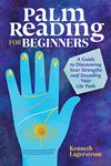 Palm Reading for Beginners: A Guide to Discovering Your Strengths and Decoding Your Life Path