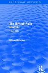 The British Folk Revival 1944-2002: 1944–2002 (Routledge Revivals)