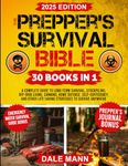 The Prepper’s Survival Bible: A Complete Guide to Long Term Survival, Stockpiling, Off-Grid Living, Canning, Home Defense, Self-Sufficiency and Life-Saving Strategies to Survive Anywhere