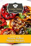 Simple Stuffed Pepper Recipes (The Essential Kitchen Series Book 128)