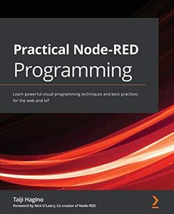 Practical Node-RED Programming: Learn powerful visual programming techniques and best practices for the web and IoT