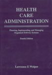 Health Care Administration: Planning, Implementing, and Managing Organized Delivery Systems