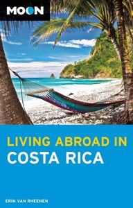 Moon Living Abroad in Costa Rica (4th ed) [Lingua Inglese]
