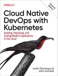 Cloud Native DevOps with Kubernetes: Building, Deploying, and Scaling Modern Applications in the Cloud