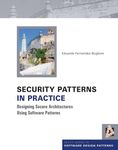 Security Patterns in Practice: Designing Secure Architectures Using Software Patterns (Wiley Software Patterns Series)