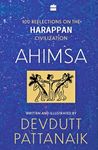 Ahimsa : 100 Reflections on the Harappan Civilization