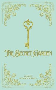 The Secret Garden: A Classic Novel by Frances Hodgson Burnett: Original Unabridged Edition