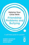 Helping Your Child with Friendship Problems and Bullying: A self-help guide for parents