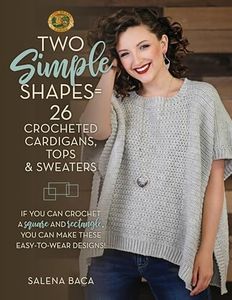 Two Simple Shapes = 26 Crocheted Cardigans, Tops & Sweaters: If you can crochet a square and rectangle, you can make these easy-to-
