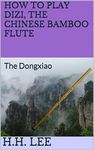 How to Play Dizi, the Chinese Bamboo Flute: The Dongxiao