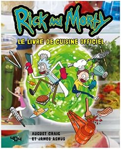 Rick & Morty - Le livre de cuisine officiel - 50 recettes originales