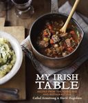 My Irish Table: Recipes from the Homeland and Restaurant Eve [A Cookbook]