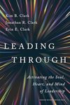 Leading Through: Activating the Soul, Heart, and Mind of Leadership