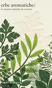 Erbe aromatiche. Le nostre amiche in cucina. Ediz. illustrata