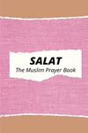 Salat The Muslim Prayer Book