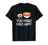 You Maki Mi So Happy Sush Women's Valentine's Day Gift T-Shirt