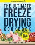 The Ultimate Freeze Drying Cookbook: Unlock the Secrets of Long-Lasting, Nutritious Meals with Our Easy-to-Follow Freeze-Drying Techniques and Recipes