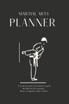 Martial Arts Planner: A Training Journal Study Guide/Log/Diary of Techniques and Goals to Grow your Art of Karate, Jui Jitsu, BJJ, Grappling, Taekwondo, Judo, Aikido, Hapkido, Kenpo, Kung Fu, Martial Arts Weapons and: Goal Setting and Mind-Mapping