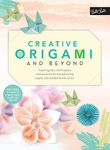 Creative Origami and Beyond: Inspiring tips, techniques, and projects for transforming paper into folded works of art (Creative...and Beyond)