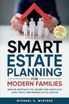 SMART ESTATE PLANNING FOR MODERN FAMILIES: Save on Inheritance Tax, Secure Your Assets with Living Trusts, and Manage Digital Legacies