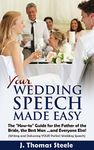 YOUR Wedding Speech Made Easy: The "How-to" Guide for the Father of the Bride, the Best Man. . . and Everyone Else!: (Writing and Delivering YOUR Perfect Wedding Speech) (The Wedding Series Book 4)